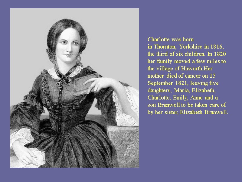 Charlotte was born in Thornton, Yorkshire in 1816, the third of six children. In